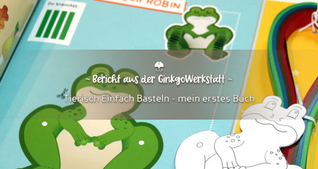 Tierisch Einfach Basteln – mein erstes Buch